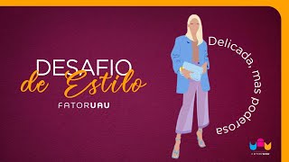 Desafio Fashion Delicada mas Poderosa