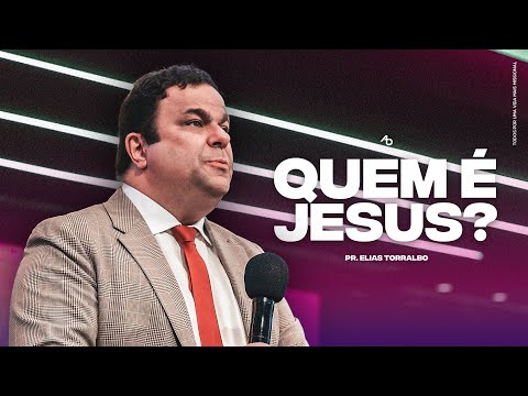 Quem é Jesus? - Pr. Elias Torralbo