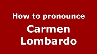How to pronounce Carmen Lombardo