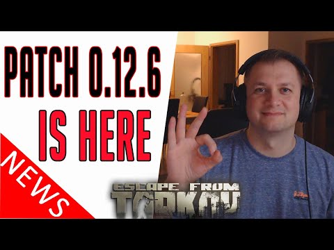 Patch 0.12.6 IS HERE - Patch Notes Review - Escape From Tarkov 2020