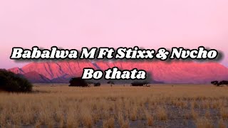 Download lagu Babalwa M Ft Stixx & Nvcho - Bo Thata(Lyrics) mp3