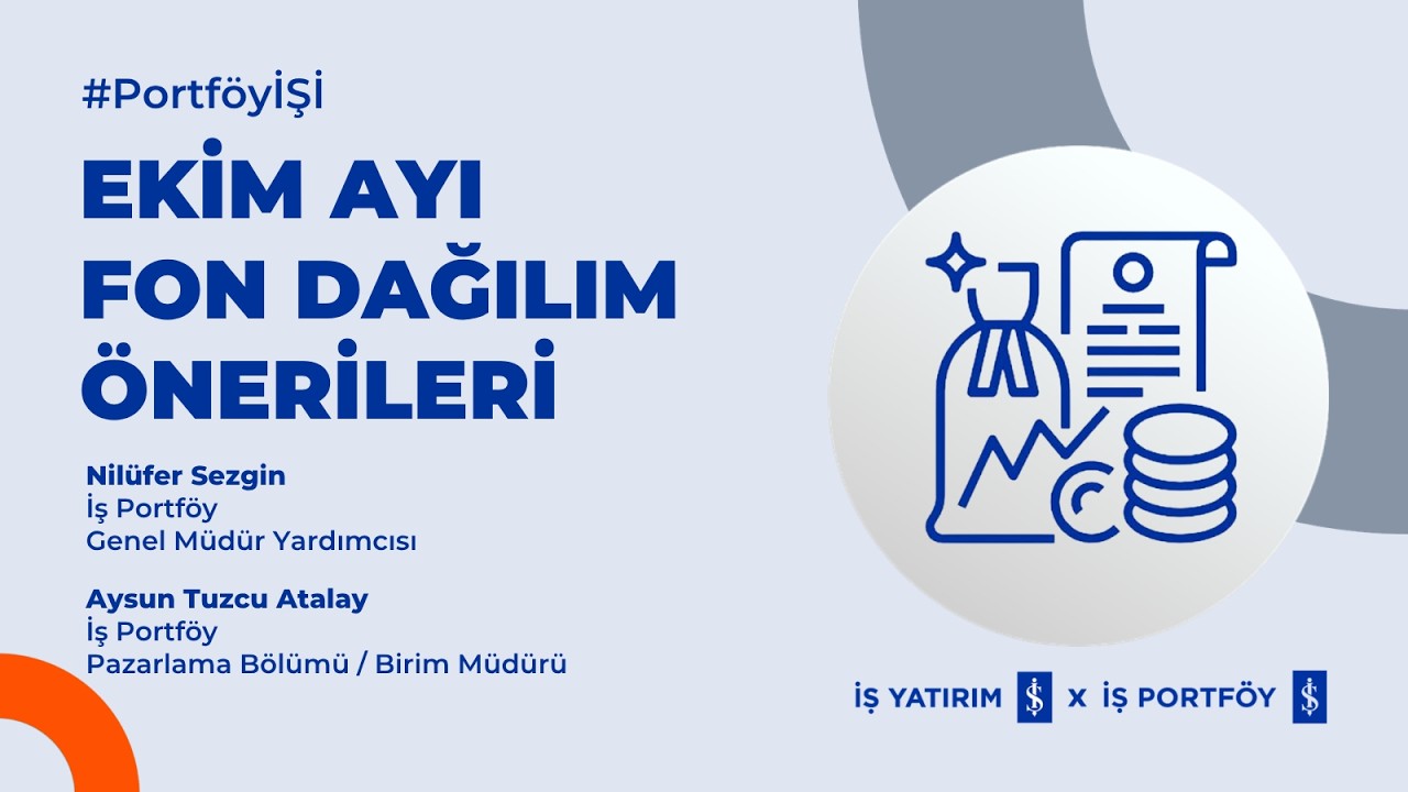 İŞ PORTFÖY - EKİM AYI FON DAĞILIM ÖNERİLERİ - NİLÜFER SEZGİN, AYSUN TUZCU ATALAY