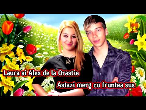 Laura & Alex de la Orastie - Astazi merg cu fruntea sus