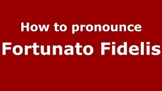 How to pronounce Fortunato Fidelis