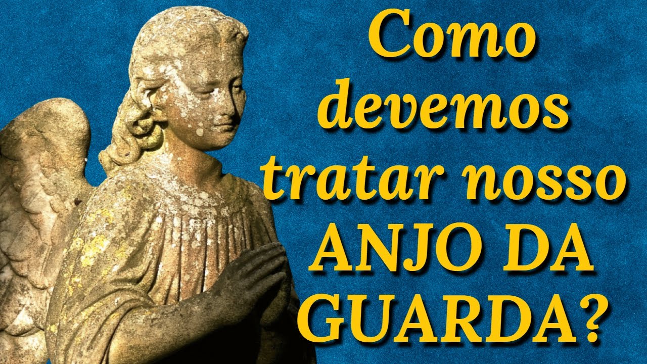 Como devemos tratar nosso Anjo da Guarda
