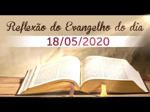 Reflexão do evangelho do dia 18/05/2020