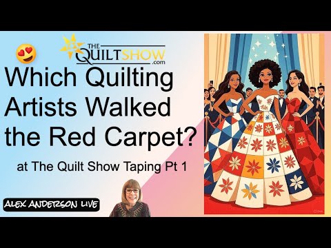 Alex Anderson LIVE - Which Quilting Artists Walked the Red Carpet at The Quilt Show Taping Part 1