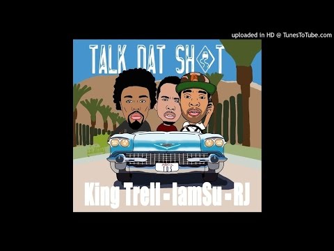 King Trell feat IAMSU & RJ - Talk Dat Sh_t (Prod by League Of Starz)