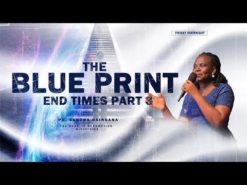 THE BLUE PRINT / FRIDAY OVERNIGHT  / 30TH SEPTEMBER 2022 / PASTOR SANDRA BAINGANA