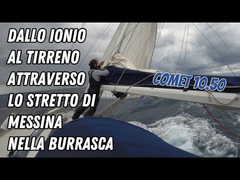 Dallo Ionio al Tirreno attraverso lo stretto di Messina nella burrasca sul COMET 10.50 vlog vela 🌊⛵🌊