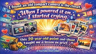 This 20-year-old point and shoot taught me a lesson on grief