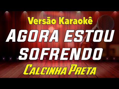 Calcinha Preta - Agora estou sofrendo (Acústico) Karaokê