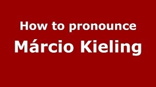 How to pronounce M&aacute;rcio Kieling