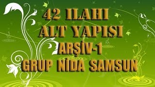 2014  İLAHİ  ALT YAPILARI  42  İLAHİ ALT YAPISI  ARŞİV-1  (GRUP NİDA SAMSUN)