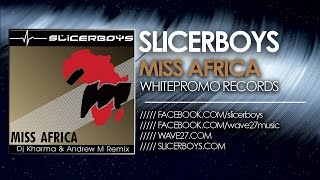 Slicerboys - Miss Africa ( Dj Kharma & Andrew M Remix )