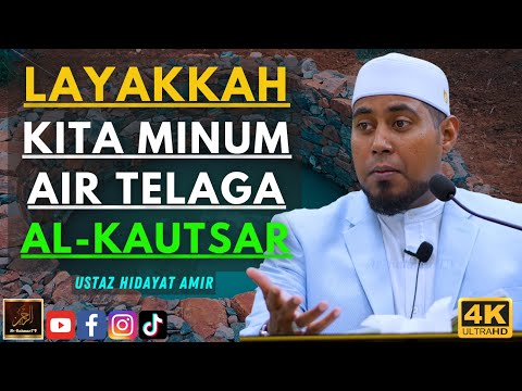 Ustaz Hidayat Amir - LAYAKKAH KITA MINUM AIR TELAGA AL KAUTSAR
