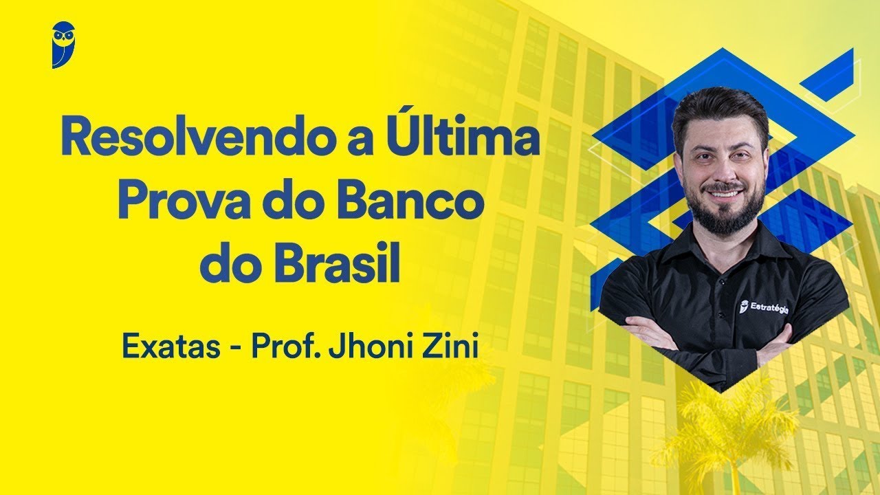 Resolvendo a Última Prova do Banco do Brasil: Exatas - Prof. Jhoni Zini