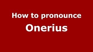 How to pronounce Onerius