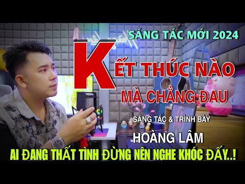 Kết thúc nào mà chẳng đau - Hoàng Lâm