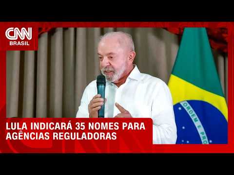 Lula indicará 35 nomes para agências reguladoras; veja no CNN Infra | HORA H