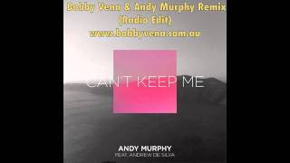 Andy Murphy ft. Andrew De Silva - Can't Keep Me (Bobby Vena & Andy Murphy Remix) Radio Edit Onelove