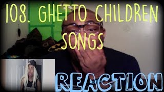 108. Ghetto Children Songs | REACTION