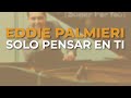 Eddie Palmieri - Solo Pensar en Ti (Audio Oficial)