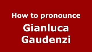 How to pronounce Gianluca Gaudenzi