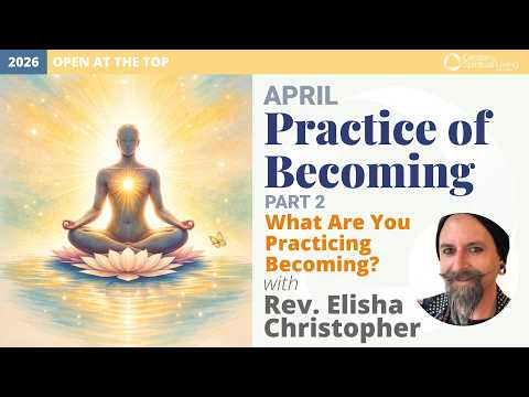 What Are You Practicing Becoming? | Rev. Elisha Christopher | 4/19/26 Sunday Talk