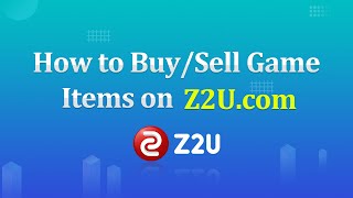 How to Buy or Sell Game Items on Z2U.COM? Best Place to Buy or Sell Games Gold/Coins