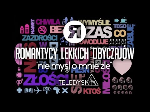 Romantycy Lekkich Obyczajów - Nie Myśl O Mnie Źle - TELEDYSK