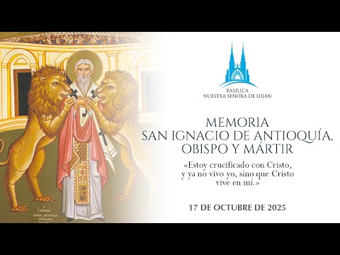 Misa - San Ignacio de Antioquía, obispo y mártir: 17.10.2025