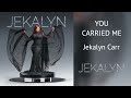 You Carried Me  - Jekalyn Carr (music only)