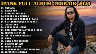 Download lagu IPANK FULL ALBUM TERBAIK | MUTIARA - SALAH APA - LUMPUR DAN BERLIAN | TERPOPULER 2026 mp3