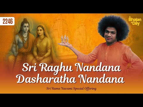 2246 - Sri Raghu Nandana Dasharatha Nandana | Sri Rama Navami Special | Sri Sathya Sai Bhajans