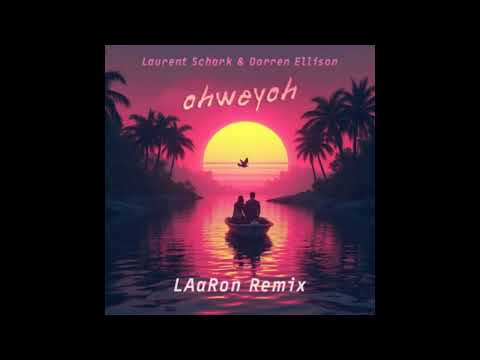 Laurent Schark, Darren Ellison - OHWEYOH (LAaRon Remix)