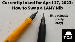 Currently Inked for April 17, 2023: How to Swap Lamy Nibs