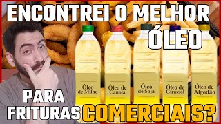 QUAL O MELHOR ÓLEO DE COZINHA PARA FRITURAS COMERCIAIS?