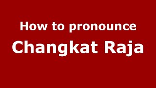 How to pronounce Changkat Raja