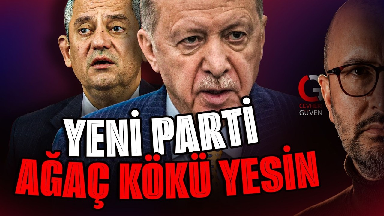 TAYYİP: YENİ PARTİ AĞAÇ KÖKÜ YESİN
