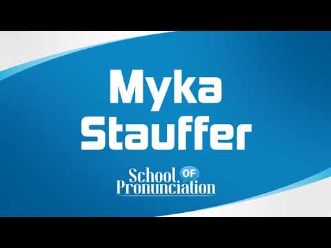 Learn How To Pronounce Myka Stauffer