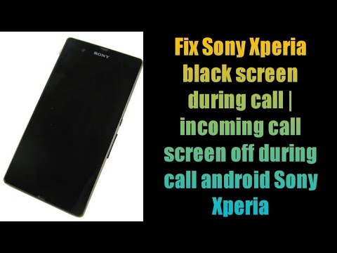 Fix Sony Xperia black screen during call | incoming call screen off during call android Sony Xperia