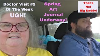 Doctor Visit # 2 This Week * Little Vent * Spring Art Journal Has Started