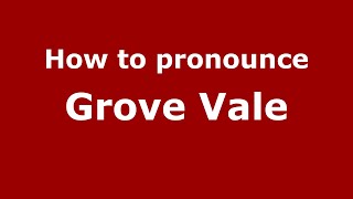 How to pronounce Grove Vale