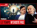 Le TEMPS N Existe PAS Marc Lachièze Rey Révèle La Vérité Science Vie