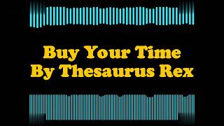 Thesaurus Rex - Buy Your Time (Lyrics)