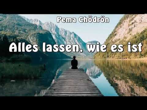 Alles lassen, wie es ist - Pema Chödrön ( Buddhismus, Meditationspraxis )