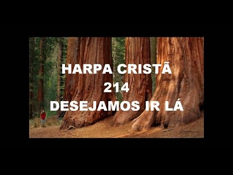DESEJAMOS IR LÁ -  HARPA CRISTÃ 214