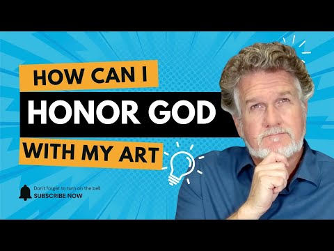 3 Powerful Ways to Honor God with Your Art?