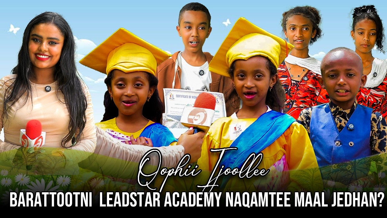 Barattootni  Leadstar Academy Naqamtee Maal Jedhan? - Qophii Ijoollee